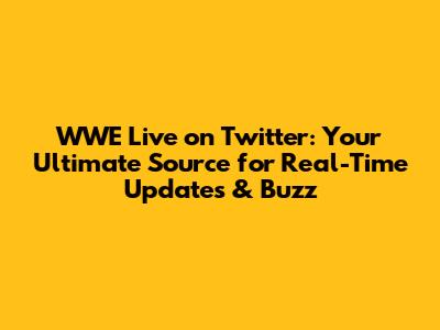 **WWE Live on Twitter: Your Ultimate Source for Real-Time Updates & Buzz**