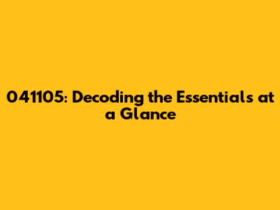 041105: Decoding the Essentials at a Glance