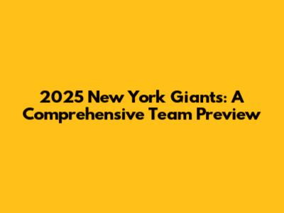 2025 New York Giants: A Comprehensive Team Preview