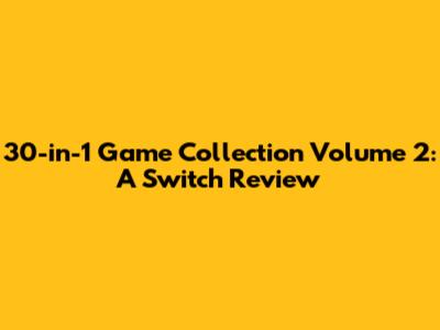 30-in-1 Game Collection Volume 2: A Switch Review