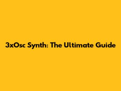 3xOsc Synth: The Ultimate Guide
