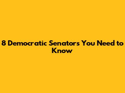 8 Democratic Senators You Need to Know