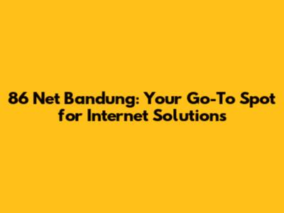 86 Net Bandung: Your Go-To Spot for Internet Solutions
