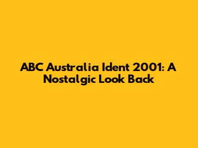 ABC Australia Ident 2001: A Nostalgic Look Back