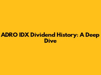 ADRO IDX Dividend History: A Deep Dive