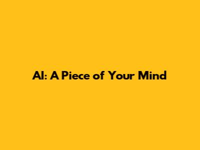 AI: A Piece of Your Mind