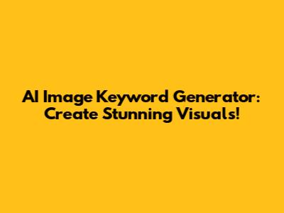AI Image Keyword Generator: Create Stunning Visuals!