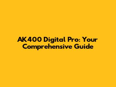 AK400 Digital Pro: Your Comprehensive Guide