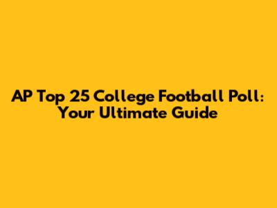 AP Top 25 College Football Poll: Your Ultimate Guide