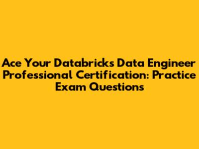 Ace Your Databricks Data Engineer Professional Certification: Practice Exam Questions