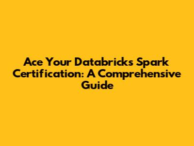 Ace Your Databricks Spark Certification: A Comprehensive Guide