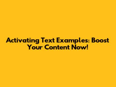 Activating Text Examples: Boost Your Content Now!