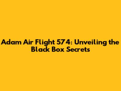 Adam Air Flight 574: Unveiling the Black Box Secrets