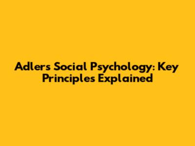 Adler's Social Psychology: Key Principles Explained