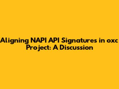 Aligning NAPI API Signatures in oxc Project: A Discussion