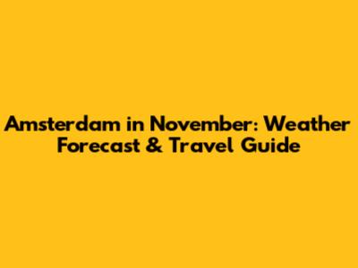 Amsterdam in November: Weather Forecast & Travel Guide