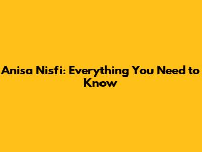 Anisa Nisfi: Everything You Need to Know