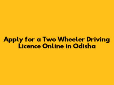 Apply for a Two Wheeler Driving Licence Online in Odisha