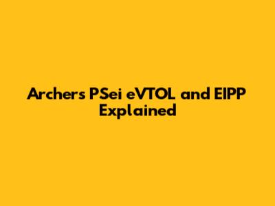 Archer's PSei eVTOL and EIPP Explained