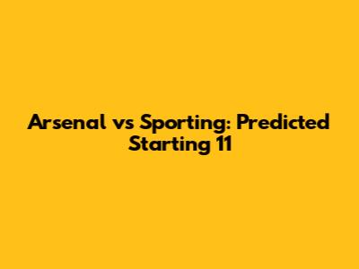 Arsenal vs Sporting: Predicted Starting 11