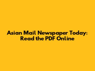 Asian Mail Newspaper Today: Read the PDF Online