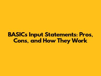 BASIC's Input Statements: Pros, Cons, and How They Work