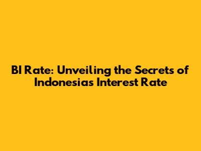 BI Rate: Unveiling the Secrets of Indonesia's Interest Rate