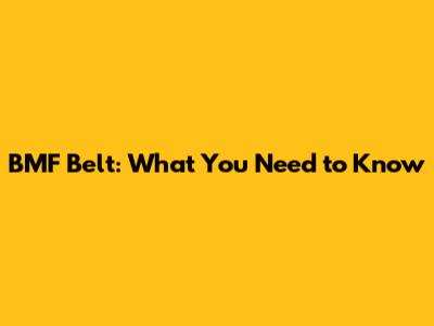 BMF Belt: What You Need to Know
