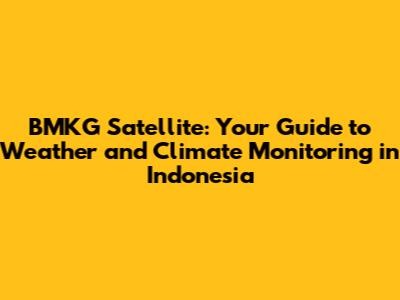 BMKG Satellite: Your Guide to Weather and Climate Monitoring in Indonesia