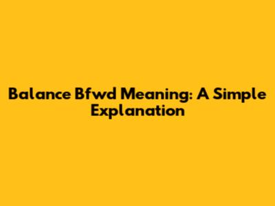 Balance Bfwd Meaning: A Simple Explanation