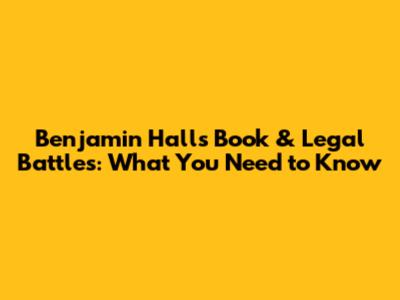 Benjamin Hall's Book & Legal Battles: What You Need to Know