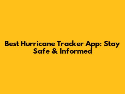 Best Hurricane Tracker App: Stay Safe & Informed