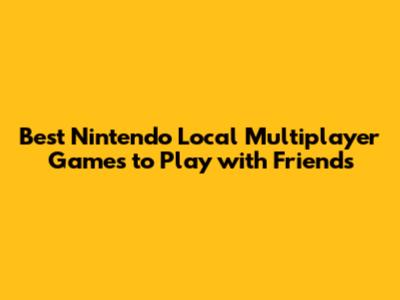Best Nintendo Local Multiplayer Games to Play with Friends