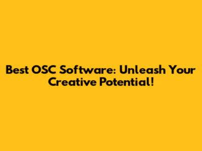 Best OSC Software: Unleash Your Creative Potential!