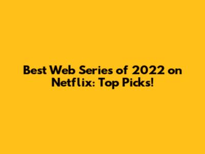 Best Web Series of 2022 on Netflix: Top Picks!