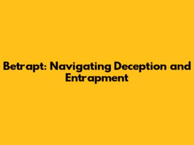 Betrapt: Navigating Deception and Entrapment
