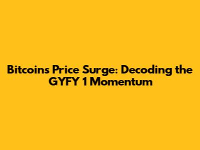 Bitcoin's Price Surge: Decoding the GYFY 1 Momentum