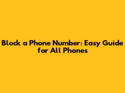 Block a Phone Number: Easy Guide for All Phones