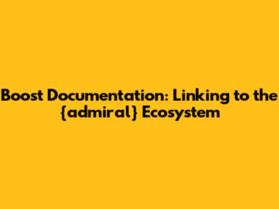 Boost Documentation: Linking to the {admiral} Ecosystem