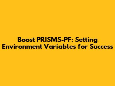Boost PRISMS-PF: Setting Environment Variables for Success