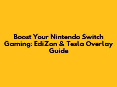 Boost Your Nintendo Switch Gaming: EdiZon & Tesla Overlay Guide