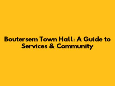 Boutersem Town Hall: A Guide to Services & Community