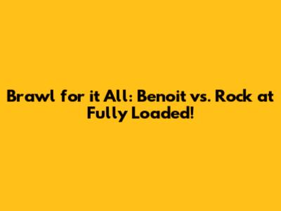 Brawl for it All: Benoit vs. Rock at Fully Loaded!