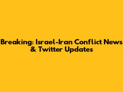 Breaking: Israel-Iran Conflict News & Twitter Updates
