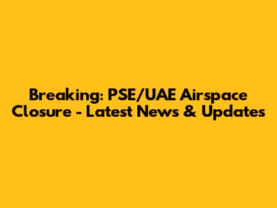 Breaking: PSE/UAE Airspace Closure - Latest News & Updates