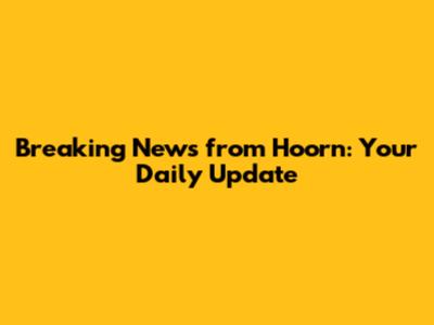 Breaking News from Hoorn: Your Daily Update