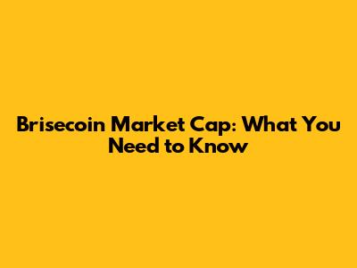 Brisecoin Market Cap: What You Need to Know