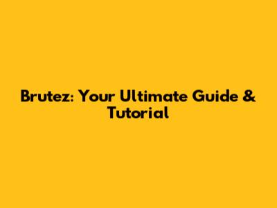 Brutez: Your Ultimate Guide & Tutorial