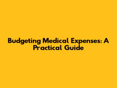 Budgeting Medical Expenses: A Practical Guide