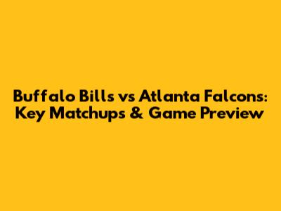 Buffalo Bills vs Atlanta Falcons: Key Matchups & Game Preview